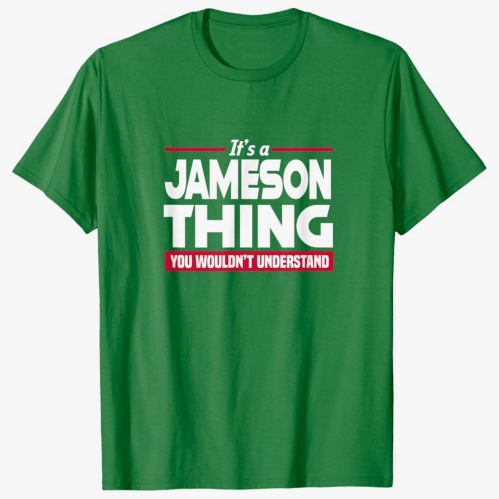 “It’s a JAMESON thing, you wouldn’t understand” Tshirt.